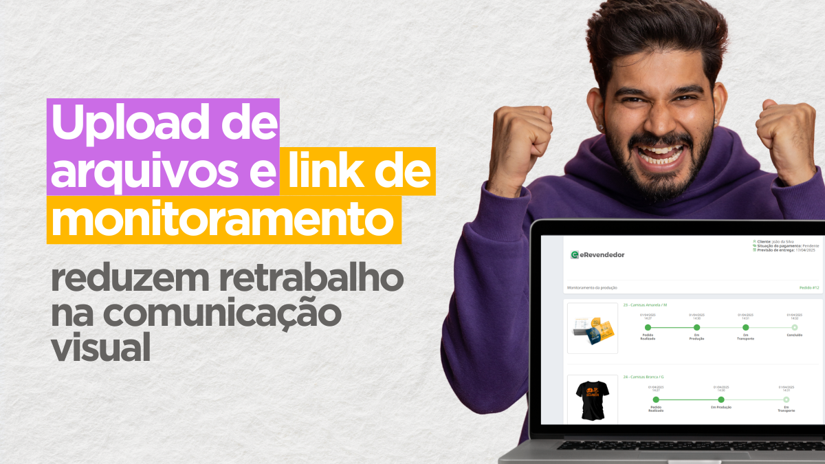 Upload de arquivos e link de monitoramento reduzem retrabalho na comunicação visual